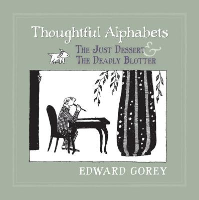 Thoughtful Alphabets: The Just Dessert and the Deadly Blotter by Gorey, Edward