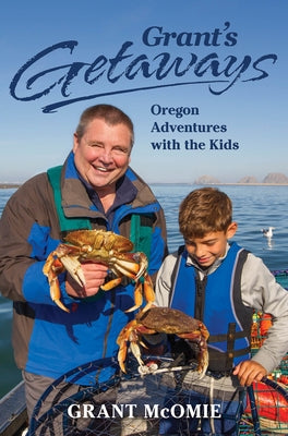 Grant's Getaways: Oregon Adventures with the Kids by McOmie, Grant