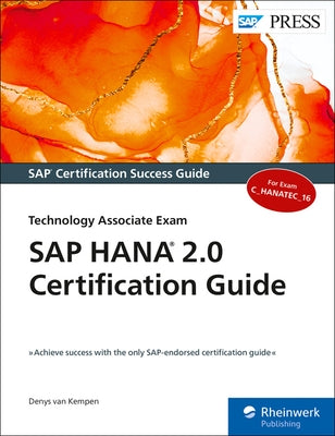 SAP Hana 2.0 Certification Guide: Technology Associate Exam by Van Kempen, Denys