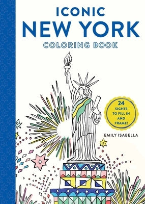 Iconic New York Coloring Book: 24 Sights to Fill in and Frame by Isabella, Emily