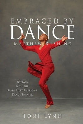 Embraced by Dance: Matthew Rushing by Lynn, Toni