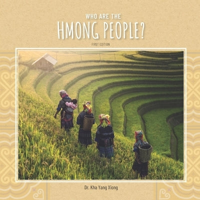Who are the Hmong People? by Xiong, Kha Yang