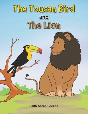The Toucan Bird and the Lion by Greene, Faith Sarah