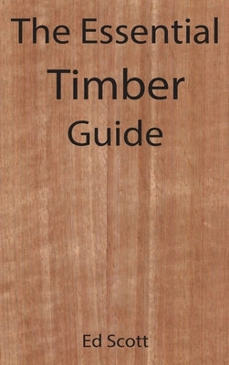 The Essential Timber Guide by Scott, Ed