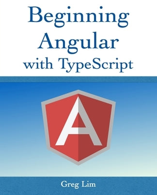 Beginning Angular with Typescript (updated to Angular 9) by Lim, Greg