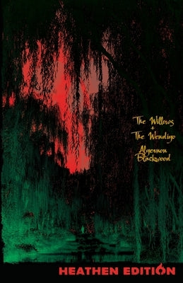The Willows + The Wendigo (Heathen Edition) by Blackwood, Algernon