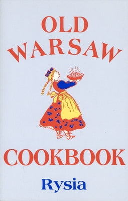 Old Warsaw Cookbook by Rysia, Rysia