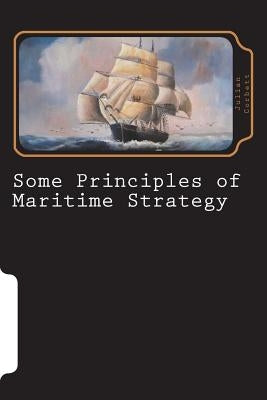 Some Principles of Maritime Strategy by Corbett, Julian