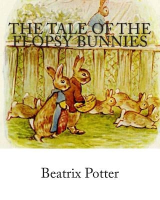 The Tale of the Flopsy Bunnies by Potter, Beatrix