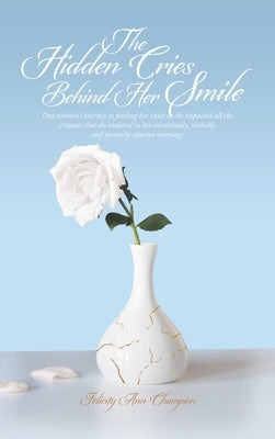 The Hidden Cries Behind Her Smile: One Woman's Journey to Finding Her Voice as She Unpacked All the Trauma That She Endured in Her Emotionally, Verbal by Champion, Felicity Ann