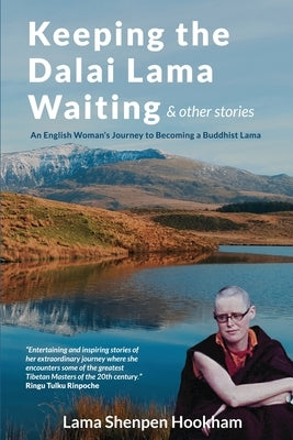 Keeping the Dalai Lama Waiting & Other Stories: An English Woman's Journey to Becoming a Buddhist Lama by Hookham, Lama Shenpen