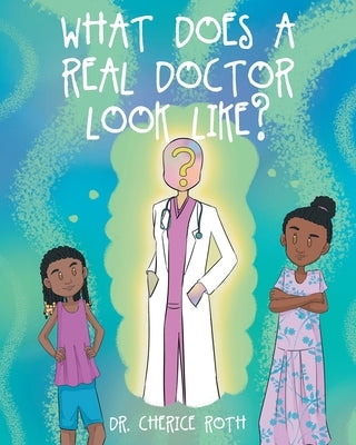 What does a REAL Doctor look like? by Roth, Cherice