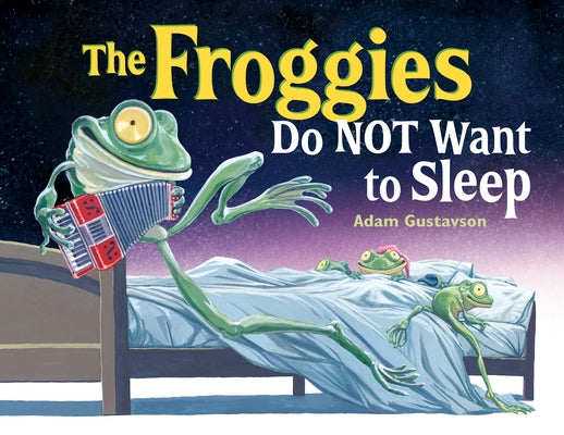 The Froggies Do Not Want to Sleep by Gustavson, Adam