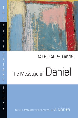 The Message of Daniel by Davis, Dale Ralph
