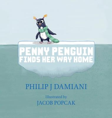 Penny Penguin Finds Her Way Home by Damiani, Philip J.