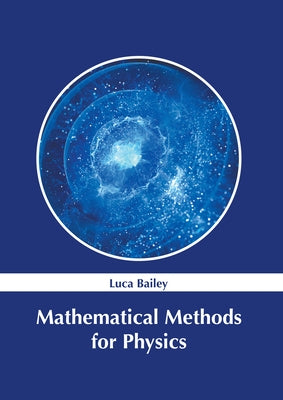 Mathematical Methods for Physics by Bailey, Luca