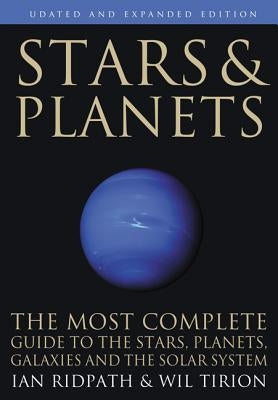 Stars and Planets: The Most Complete Guide to the Stars, Planets, Galaxies, and Solar System - Updated and Expanded Edition by Ridpath, Ian