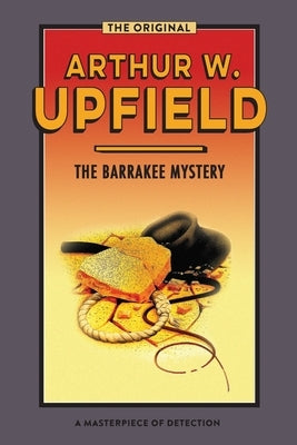 The Barrakee Mystery: The Lure of the Bush by Upfield, Arthur W.