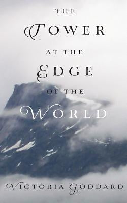 The Tower at the Edge of the World by Goddard, Victoria