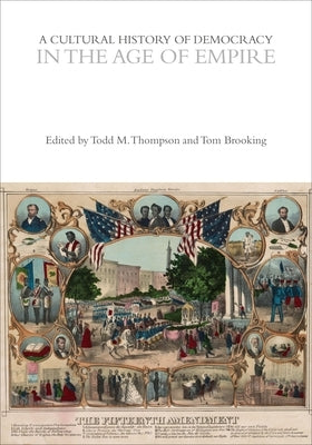A Cultural History of Democracy in the Age of Empire by Brooking, Tom