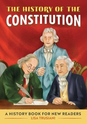 The History of the Constitution: A History Book for New Readers by Trusiani, Lisa