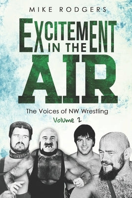 Excitement in the Air: The Voices of NW Wrestling, Volume 2 by Culbertson, Frank