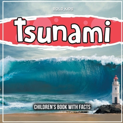 Tsunami: An Natural World Changer - With Facts by Kids, Bold