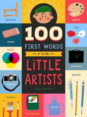 100 First Words for Little Artists: Volume 3 by Kershner, Kyle