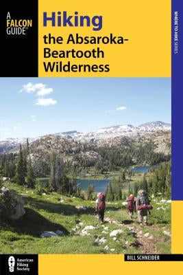 Hiking the Absaroka-Beartooth Wilderness, Third Edition by Schneider, Bill