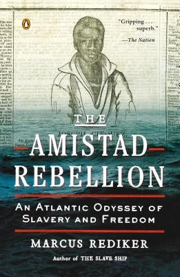 The Amistad Rebellion: An Atlantic Odyssey of Slavery and Freedom by Rediker, Marcus