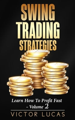 Swing Trading Strategies: Learn How to Profit Fast - Volume 2 by Lucas, Victor