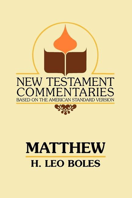 Matthew: A Commentary on the Gospel According to Matthew by Boles, H. Leo