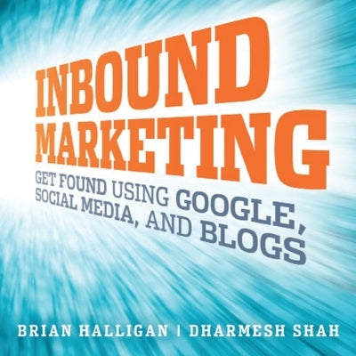 Inbound Marketing Lib/E: Get Found Using Google, Social Media, and Blogs by Halligan, Brian