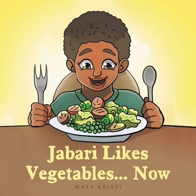 Jabari Likes Vegetables... Now by Kristi, Maya