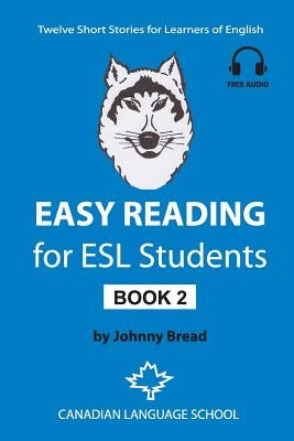 Easy Reading for ESL Students - Book 2: Twelve Short Stories for Learners of English by Bread, Johnny