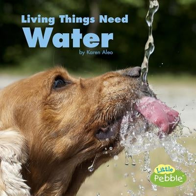 Living Things Need Water by Aleo, Karen