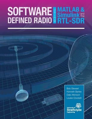 Software Defined Radio using MATLAB & Simulink and the RTL-SDR by Stewart, Robert W.