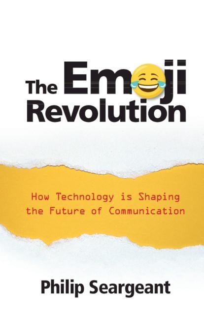 The Emoji Revolution: How Technology Is Shaping the Future of Communication by Seargeant, Philip