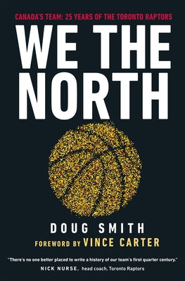 We the North: Canada's Team: 25 Years of the Toronto Raptors by Smith, Doug