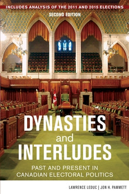 Dynasties and Interludes: Past and Present in Canadian Electoral Politics by Leduc, Lawrence