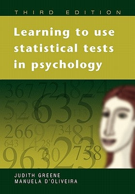 Learning to Use Statistical Tests in Psychology by Greene, Judith
