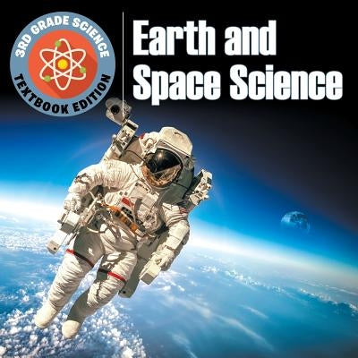 3rd Grade Science: Earth and Space Science Textbook Edition by Baby Professor