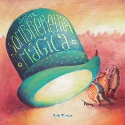 La Sombrerería Mágica (the Magic Hat Shop) by Wimmer, Sonja