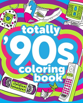 Totally '90s Coloring Book by Haberkern, Christina