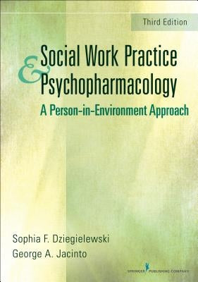 Social Work Practice and Psychopharmacology: A Person-In-Environment Approach by Dziegielewski, Sophia F.