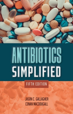 Antibiotics Simplified by Gallagher, Jason C.