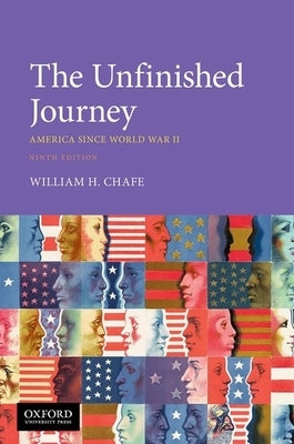 The Unfinished Journey 9th Edition: America Since World War II by Chafe