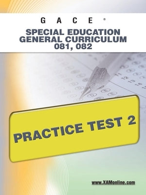 Gace Special Education General Curriculum 081, 082 Practice Test 2 by Wynne, Sharon A.