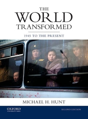 The World Transformed: 1945 to the Present by Hunt, Michael H.