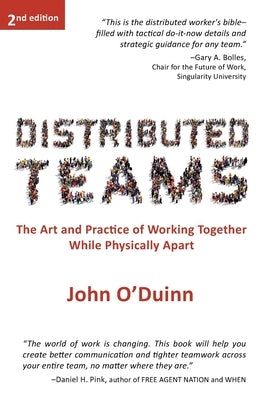 Distributed Teams: The Art and Practice of Working Together While Physically Apart by O'Duinn, John